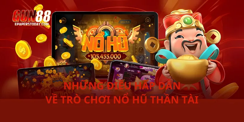 Những điều hấp dẫn về trò chơi nổ hũ thần tài